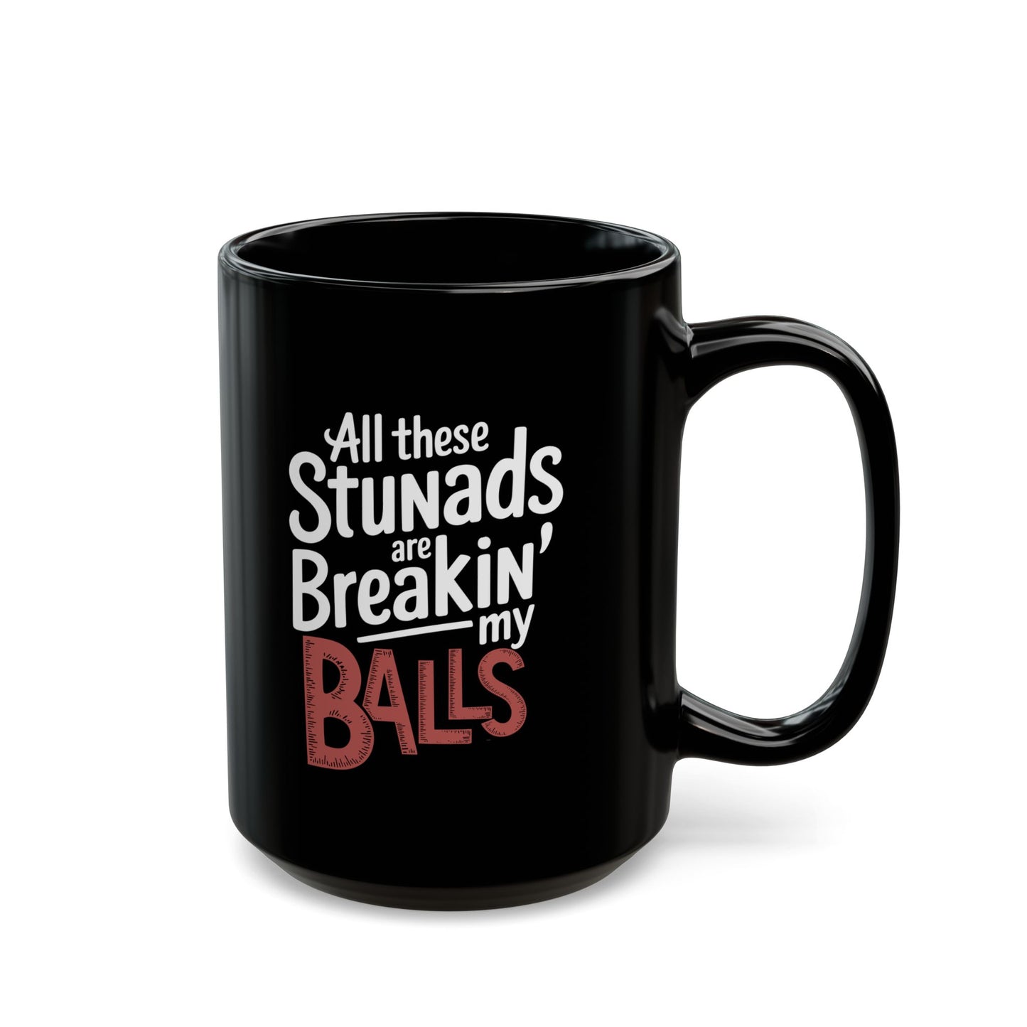 All These Stunads Breakin My Balls Black Mug (11oz, 15oz)