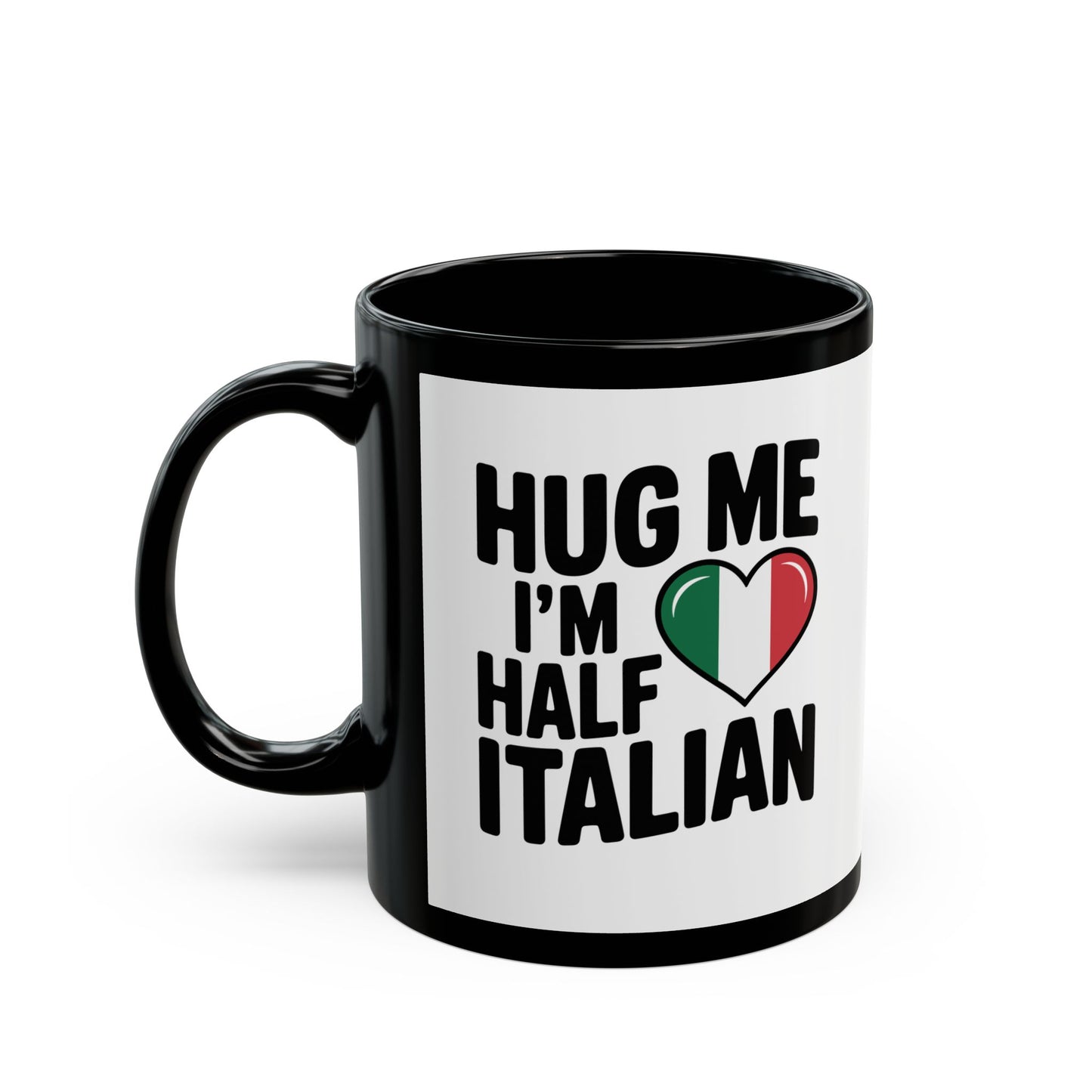 Hug Me I'm Half Italian Quote Black Mug (11oz, 15oz)