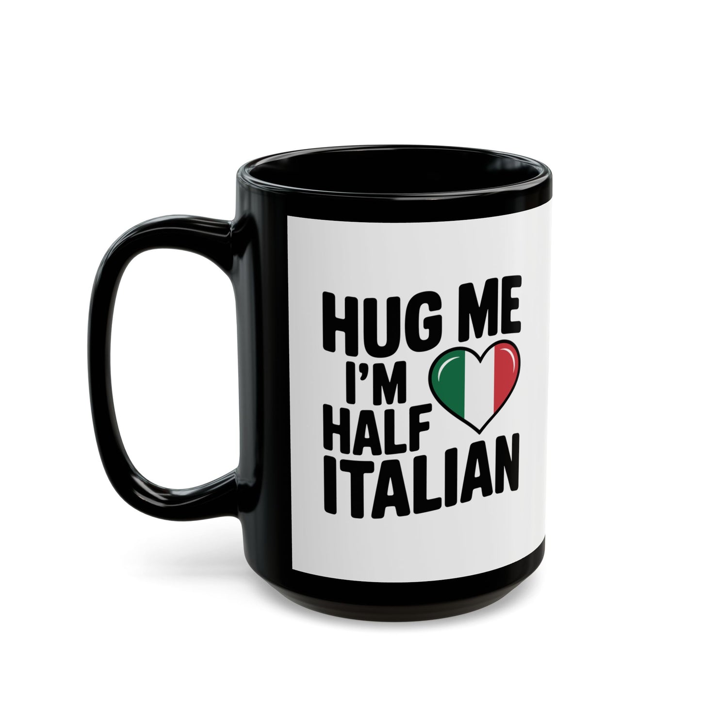 Hug Me I'm Half Italian Quote Black Mug (11oz, 15oz)