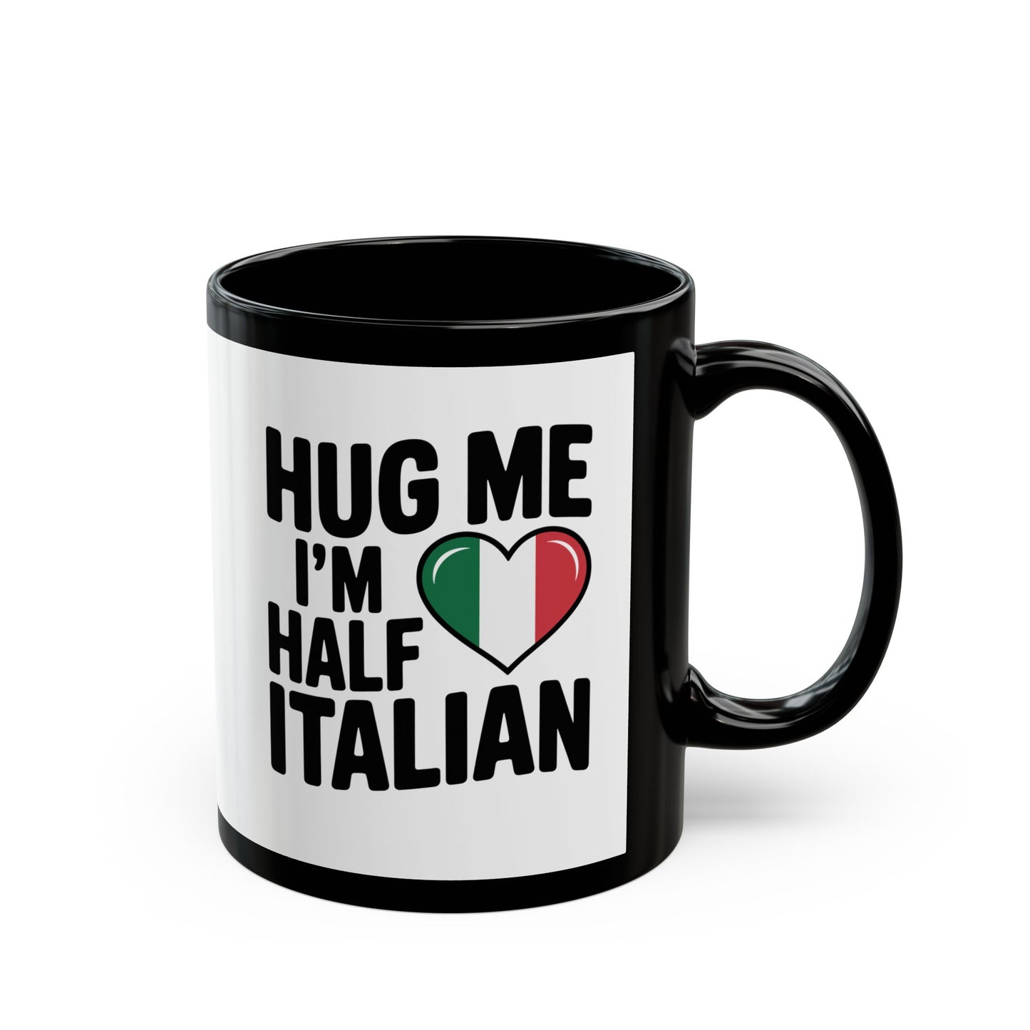 Hug Me I'm Half Italian Quote Black Mug (11oz, 15oz)