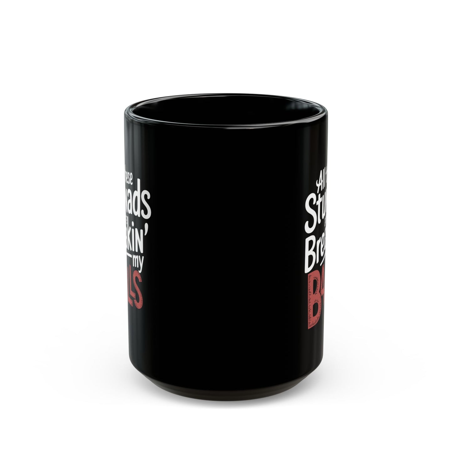 All These Stunads Breakin My Balls Black Mug (11oz, 15oz)