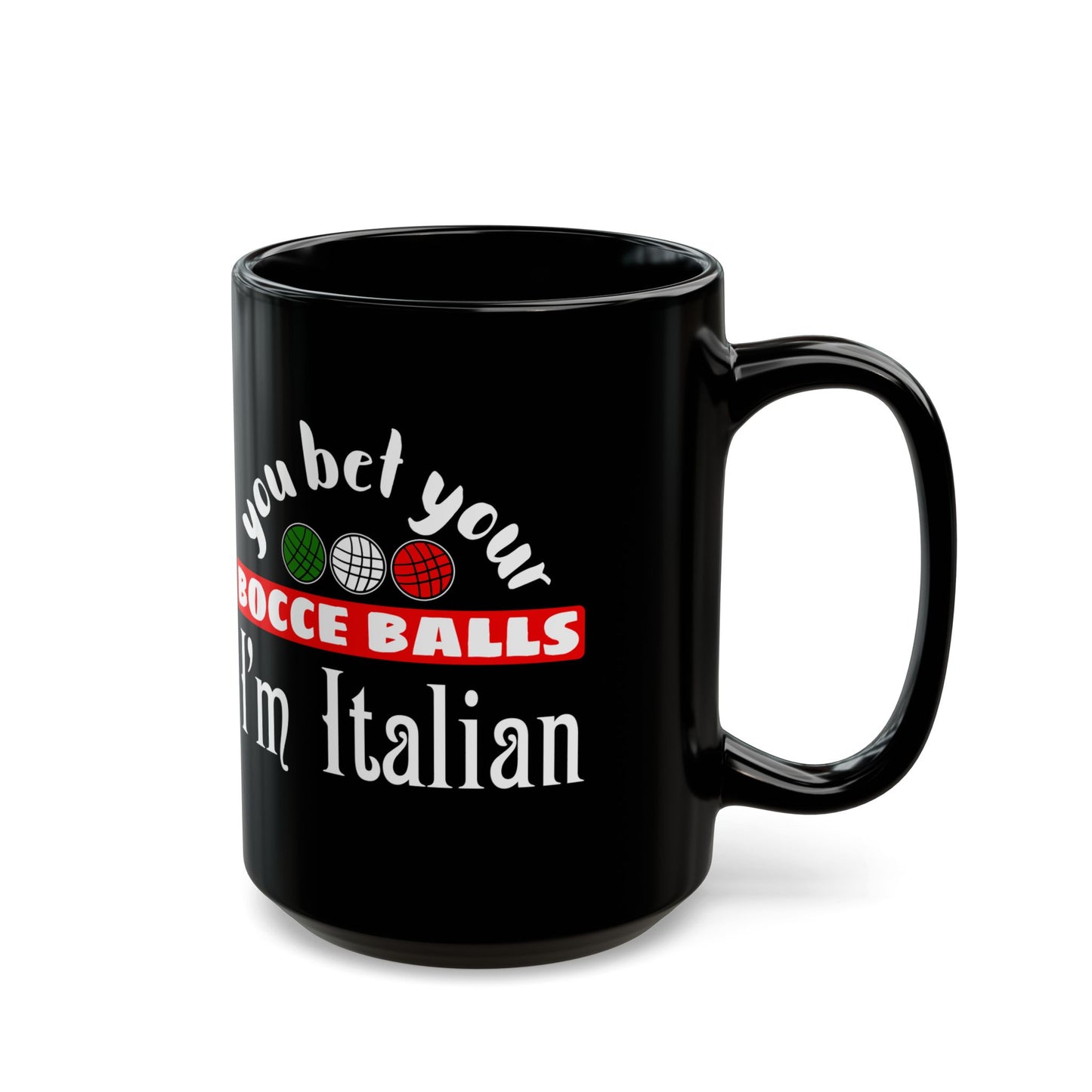 You Bet Your Bocce Balls I'm Italian Black Mug (11oz, 15oz)