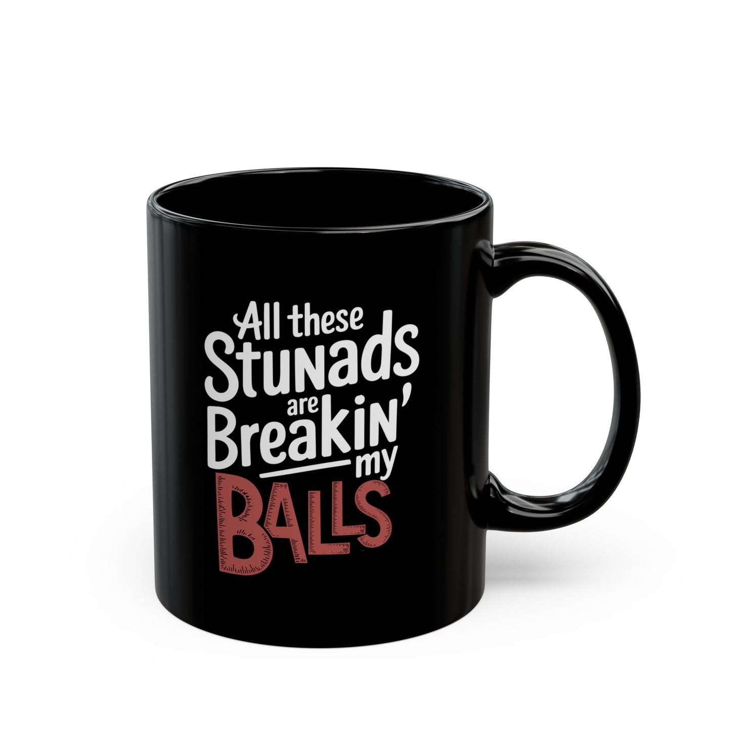All These Stunads Breakin My Balls Black Mug (11oz, 15oz)