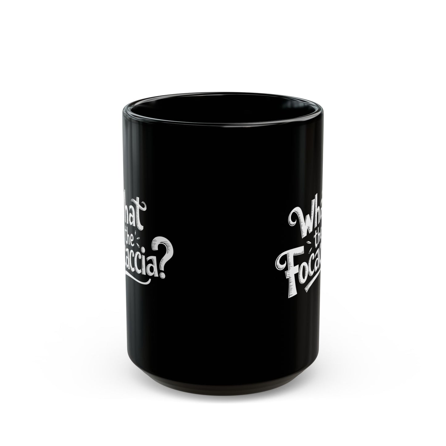 What the Focaccia Black Mug (11oz, 15oz)