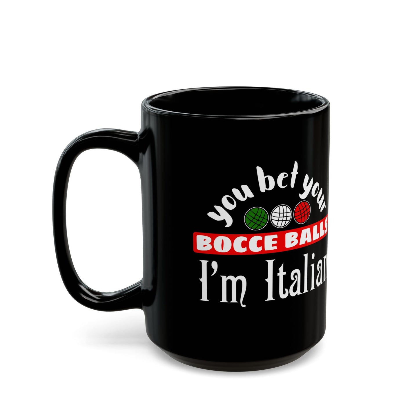 You Bet Your Bocce Balls I'm Italian Black Mug (11oz, 15oz)