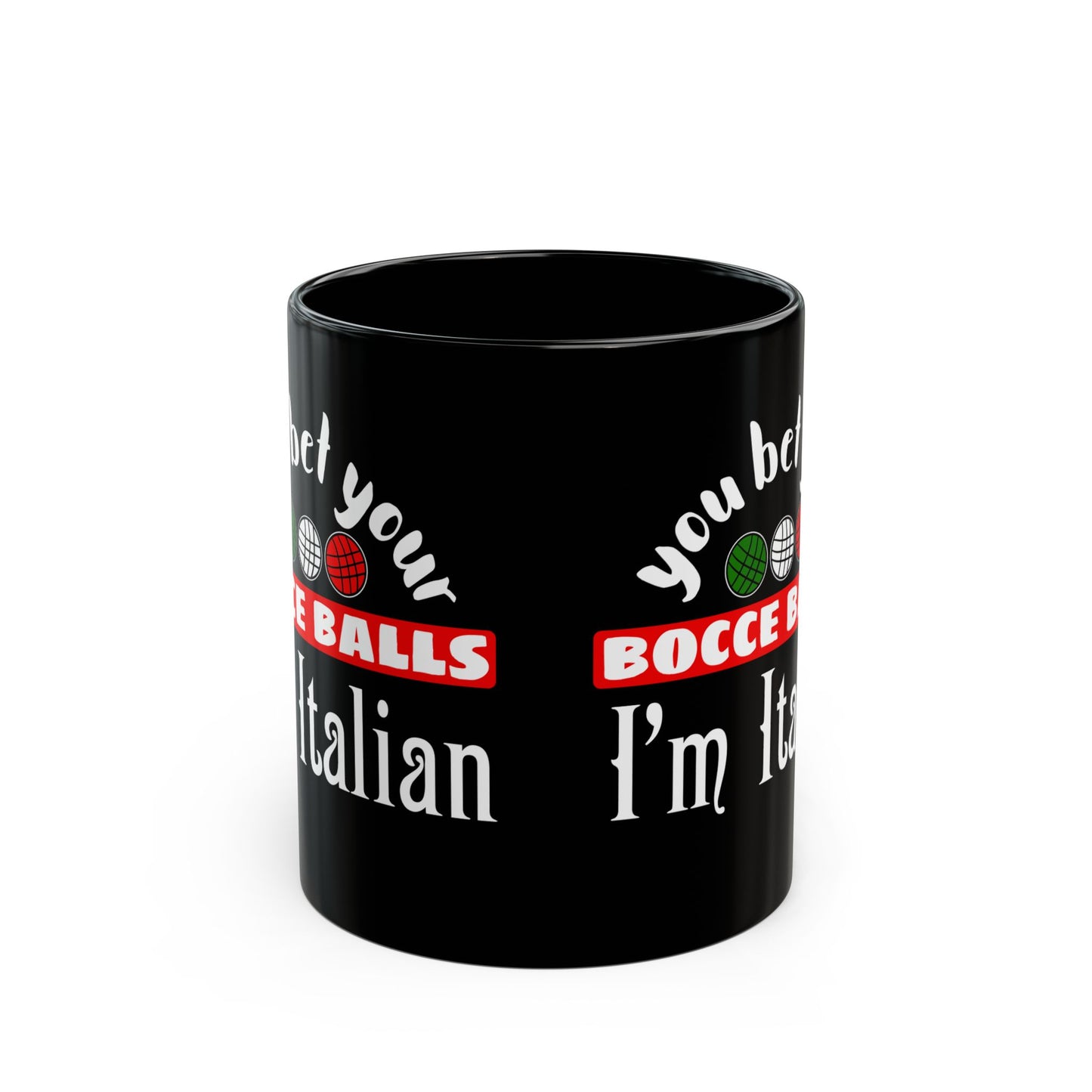 You Bet Your Bocce Balls I'm Italian Black Mug (11oz, 15oz)