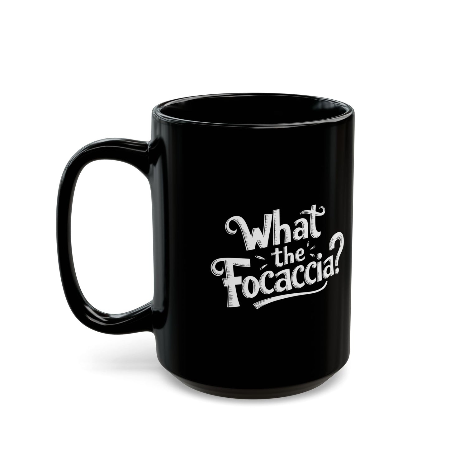 What the Focaccia Black Mug (11oz, 15oz)