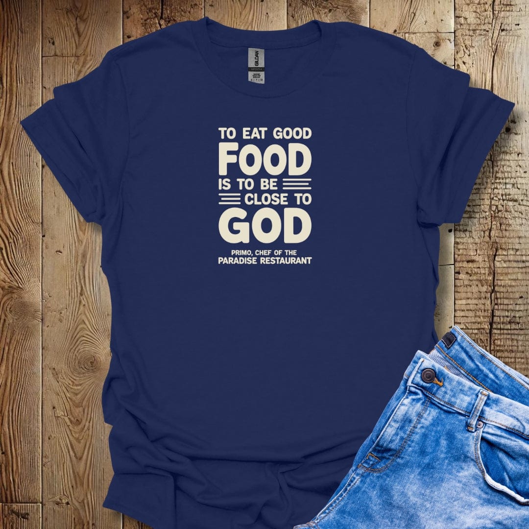 Eat Good Food Closer to God Big Night Quote Unisex T-shirt