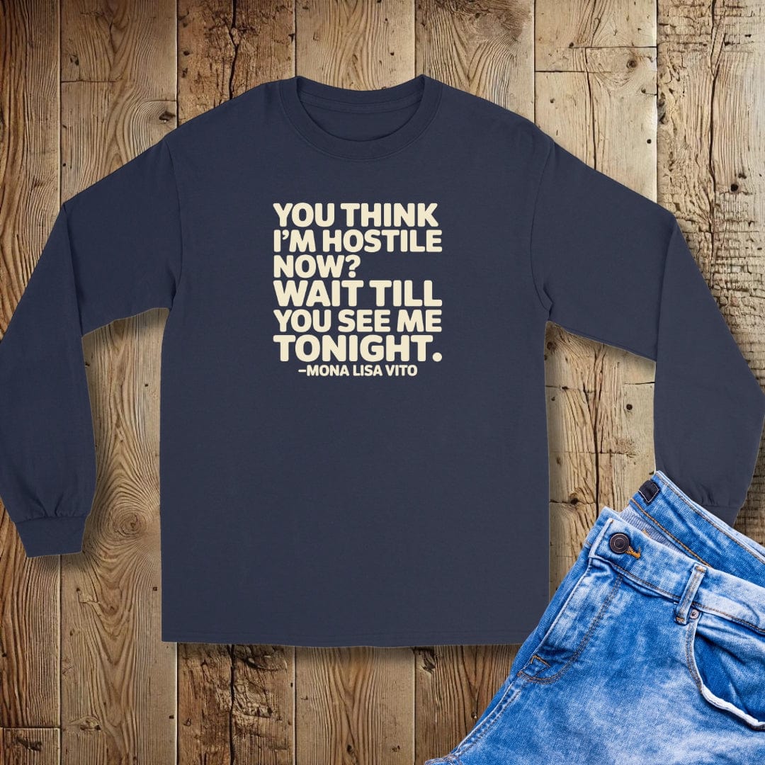 You Think I'm Hostile Now Cousin Vinny Quote Unisex Long Sleeve Tee