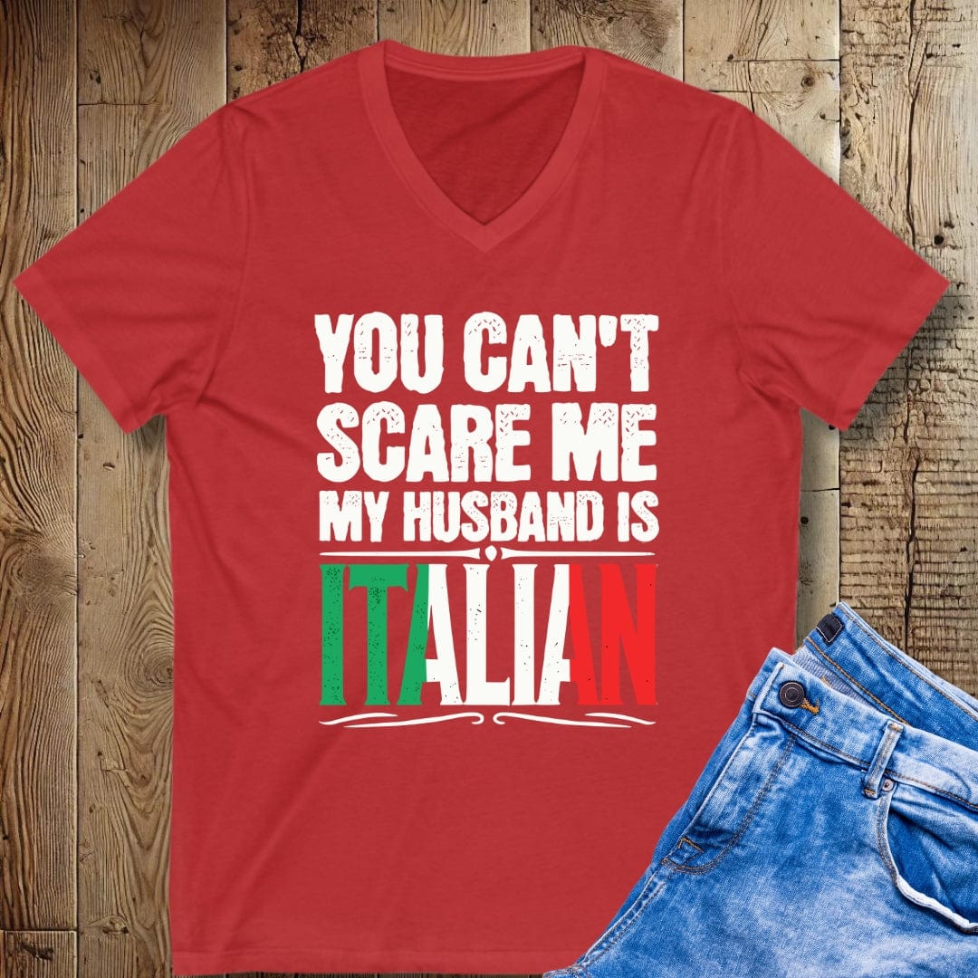 You Can't Scare Me My Husband Is Italian Short Sleeve V-Neck Tee