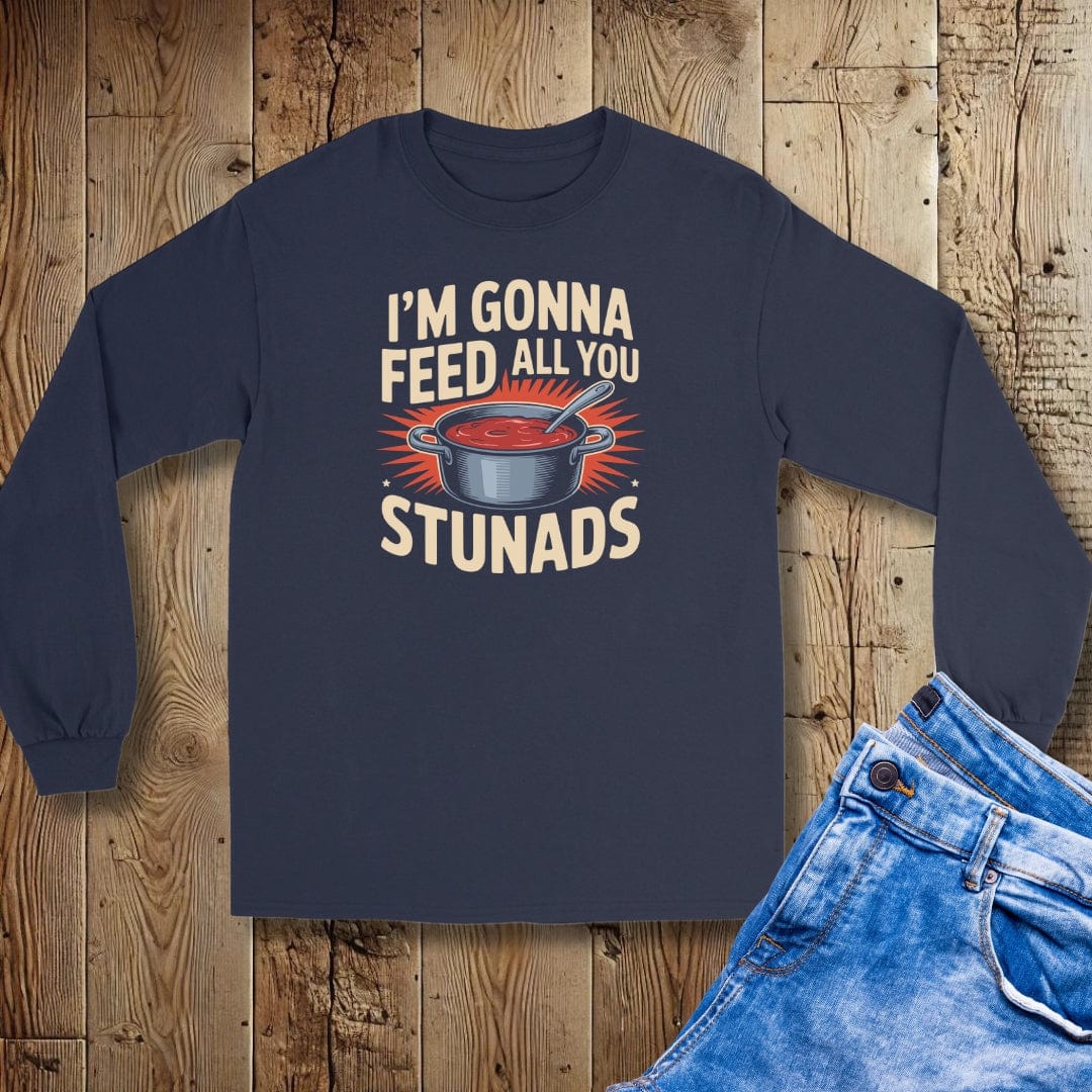 I'm Gonna Feed All You Stunads Unisex Long Sleeve Tee