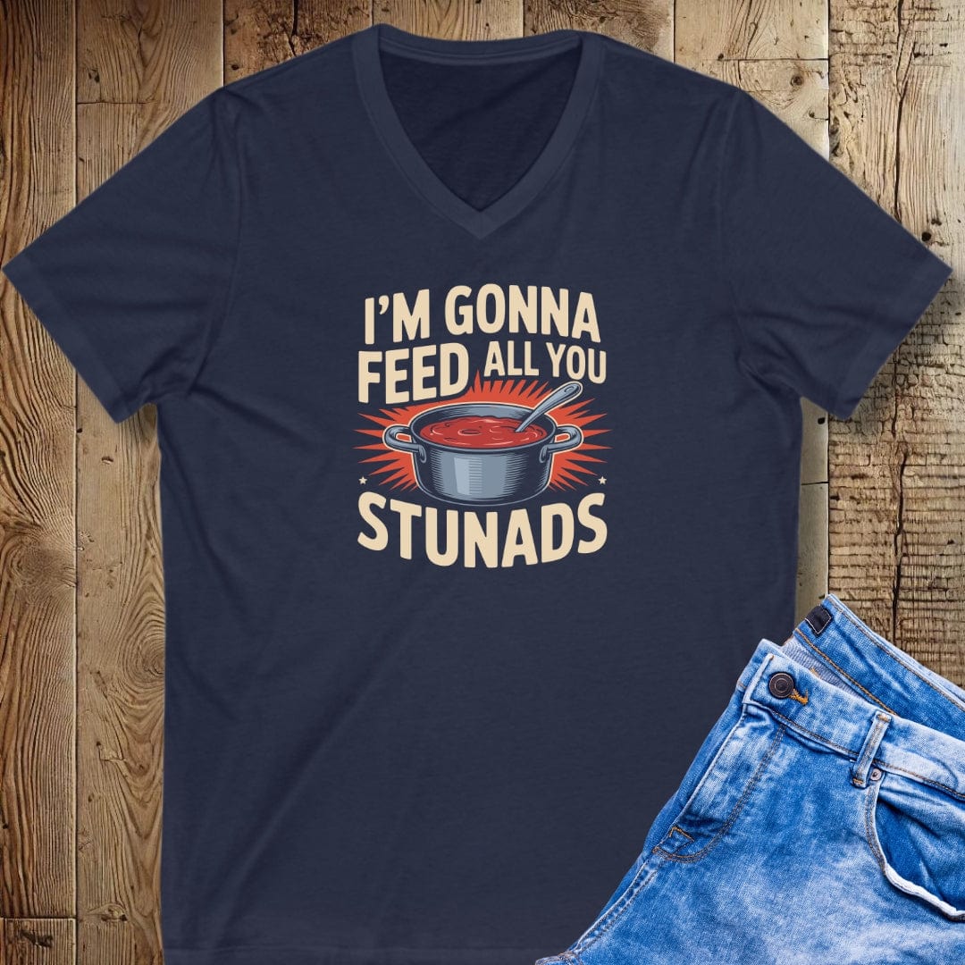 I'm Gonna Feed All You Stunads Sauce Pot V-Neck Tee