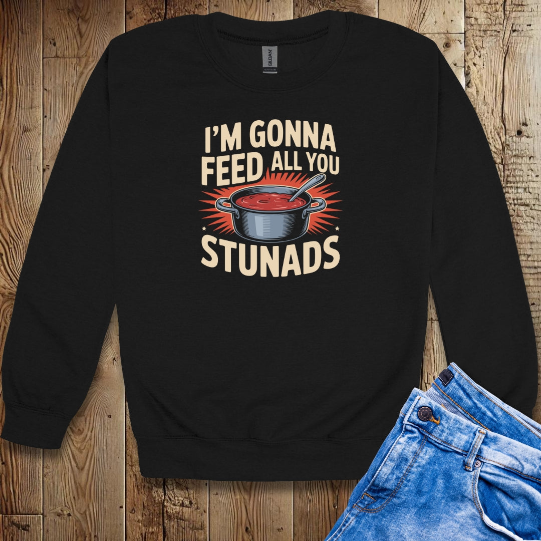 I'm Gonna Feed All You Stunads Unisex Crewneck Sweatshirt