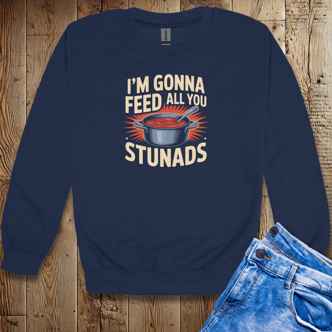 I'm Gonna Feed All You Stunads Unisex Crewneck Sweatshirt