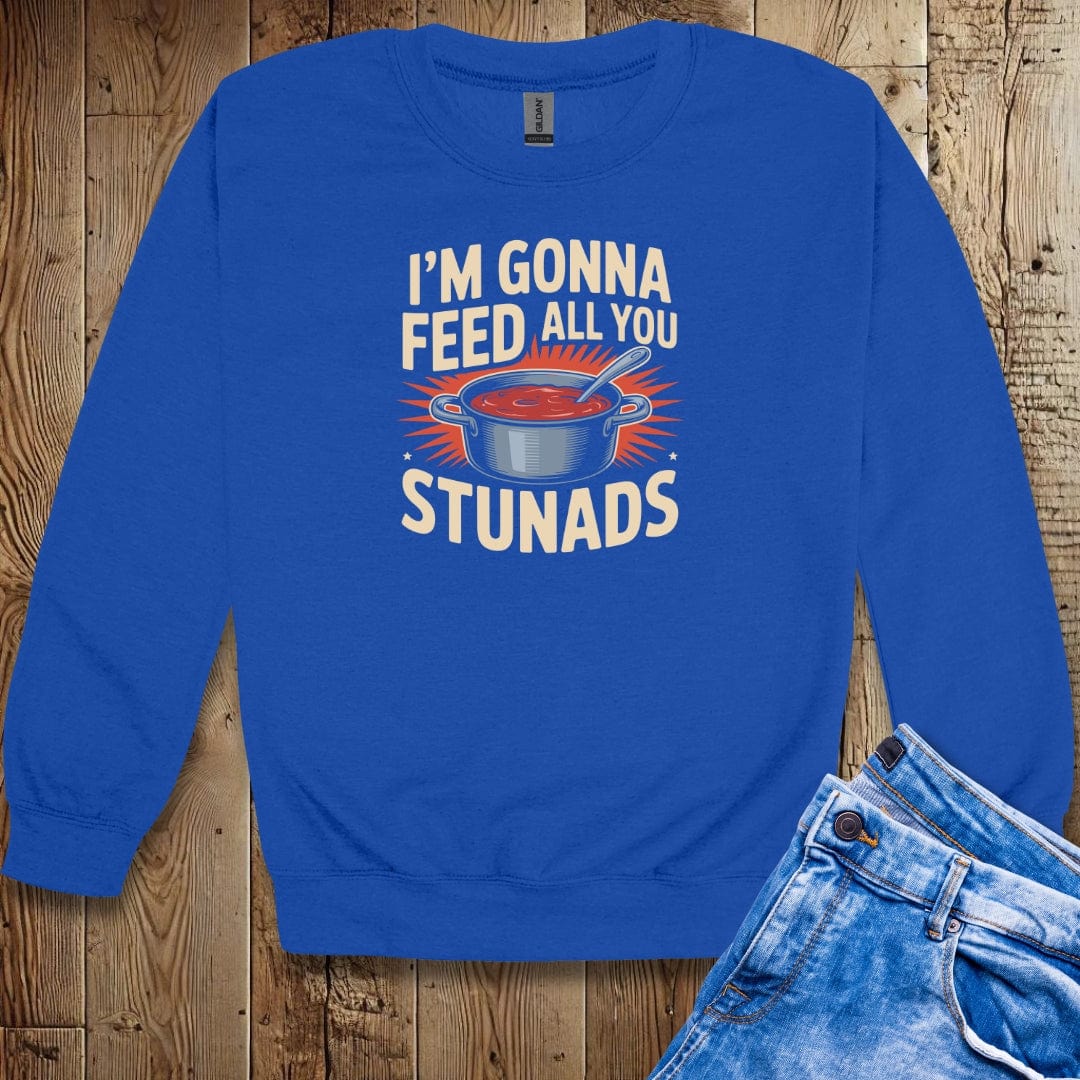 I'm Gonna Feed All You Stunads Unisex Crewneck Sweatshirt