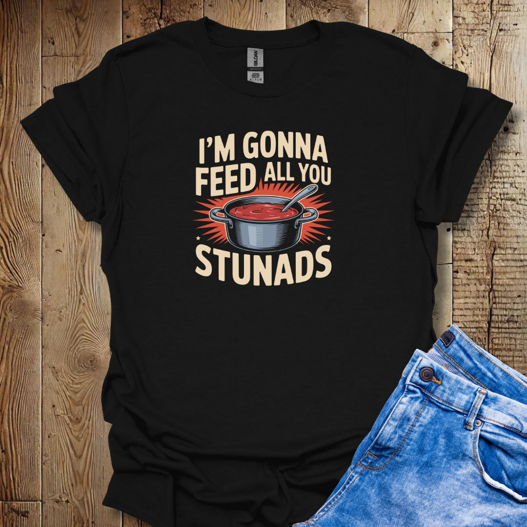 I'm Gonna Feed All You Stunads Lightweight Unisex T-shirt