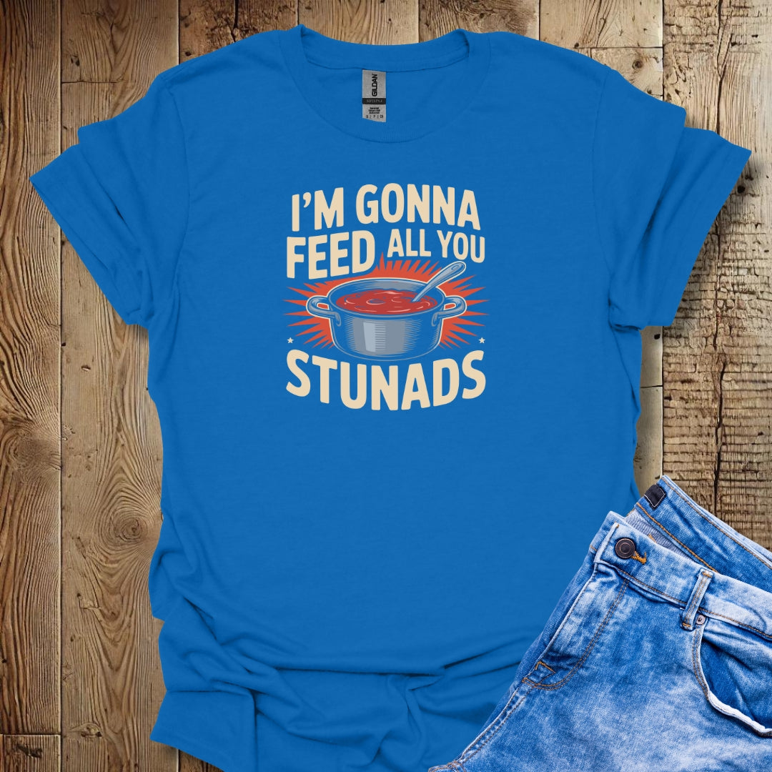 I'm Gonna Feed All You Stunads Lightweight Unisex T-shirt