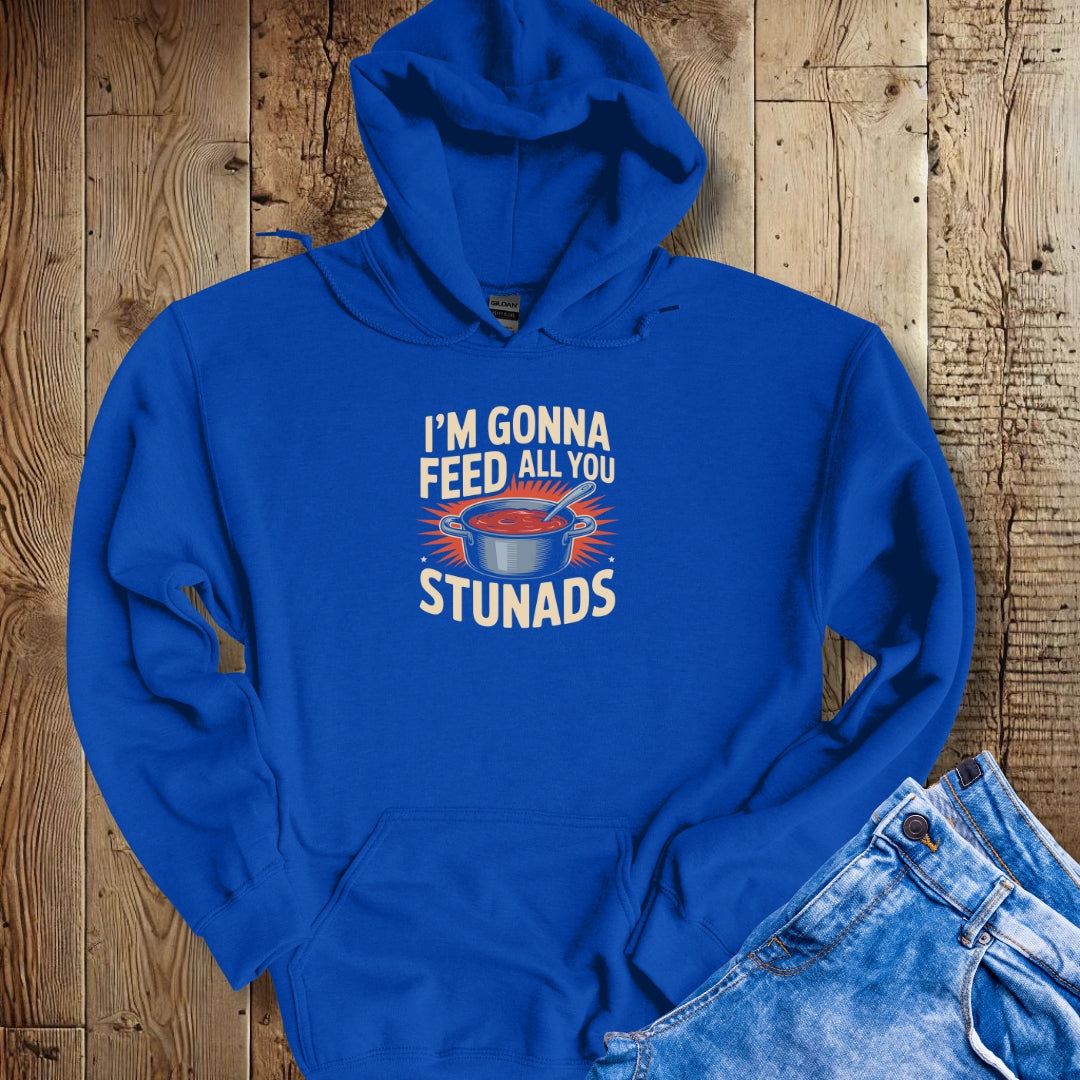 I'm Gonna Feed All You Stunads Hoodie Sweatshirt