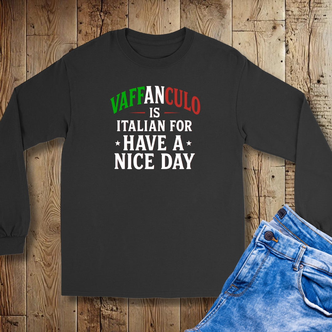 Vaffanculo is Italian for Have a Nice Day Unisex Long Sleeve Tee