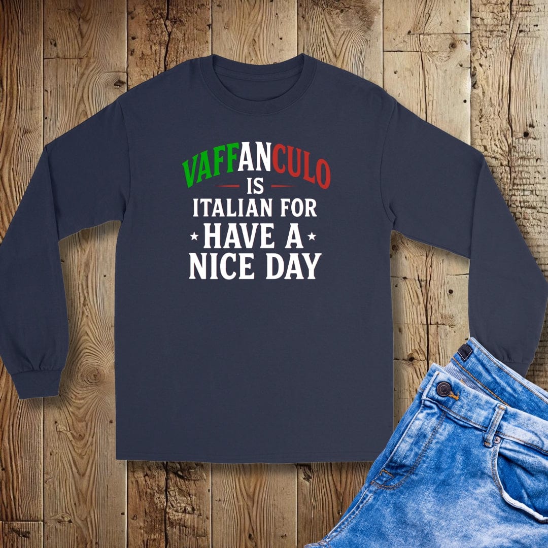 Vaffanculo is Italian for Have a Nice Day Unisex Long Sleeve Tee