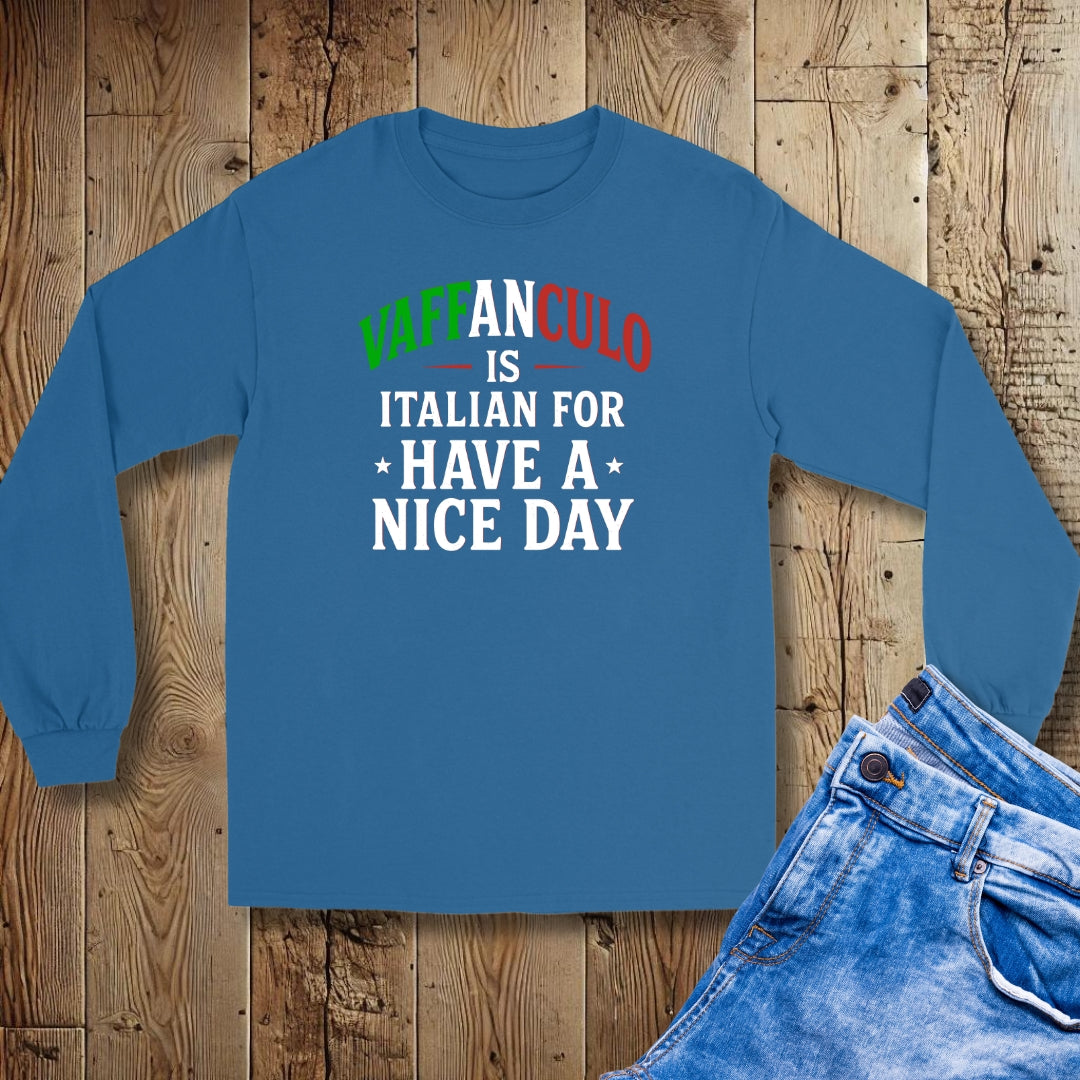 Vaffanculo is Italian for Have a Nice Day Unisex Long Sleeve Tee