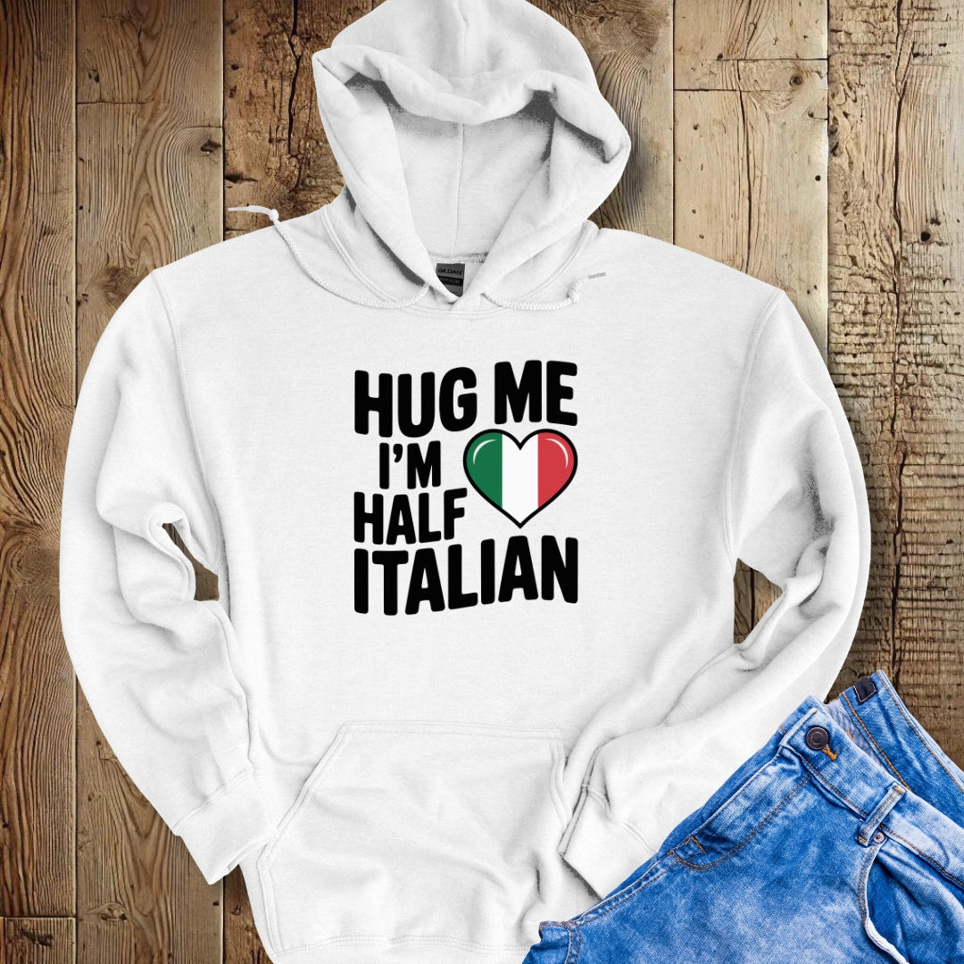 Hug Me I'm Half Italian Hoodie Sweatshirt