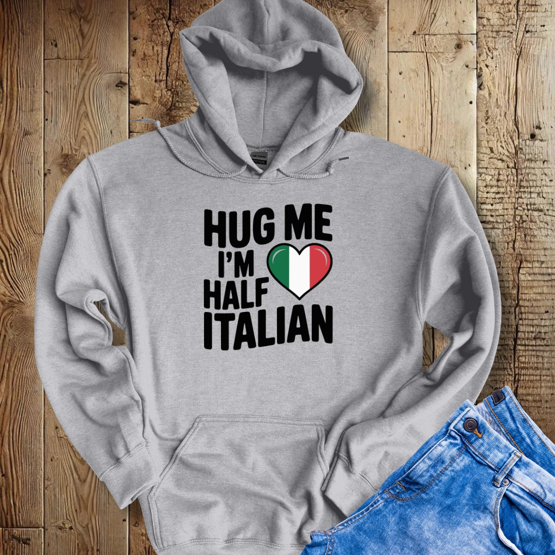 Hug Me I'm Half Italian Hoodie Sweatshirt