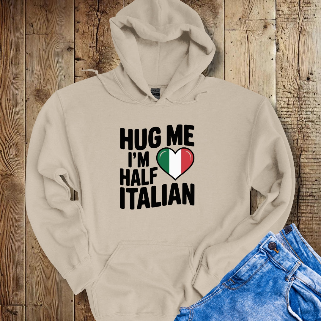 Hug Me I'm Half Italian Hoodie Sweatshirt