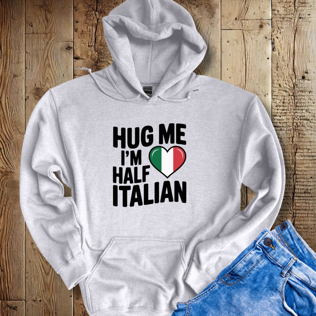 Hug Me I'm Half Italian Hoodie Sweatshirt
