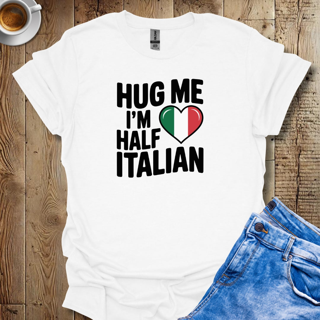 Hug Me I'm Half Italian Unisex T-shirt