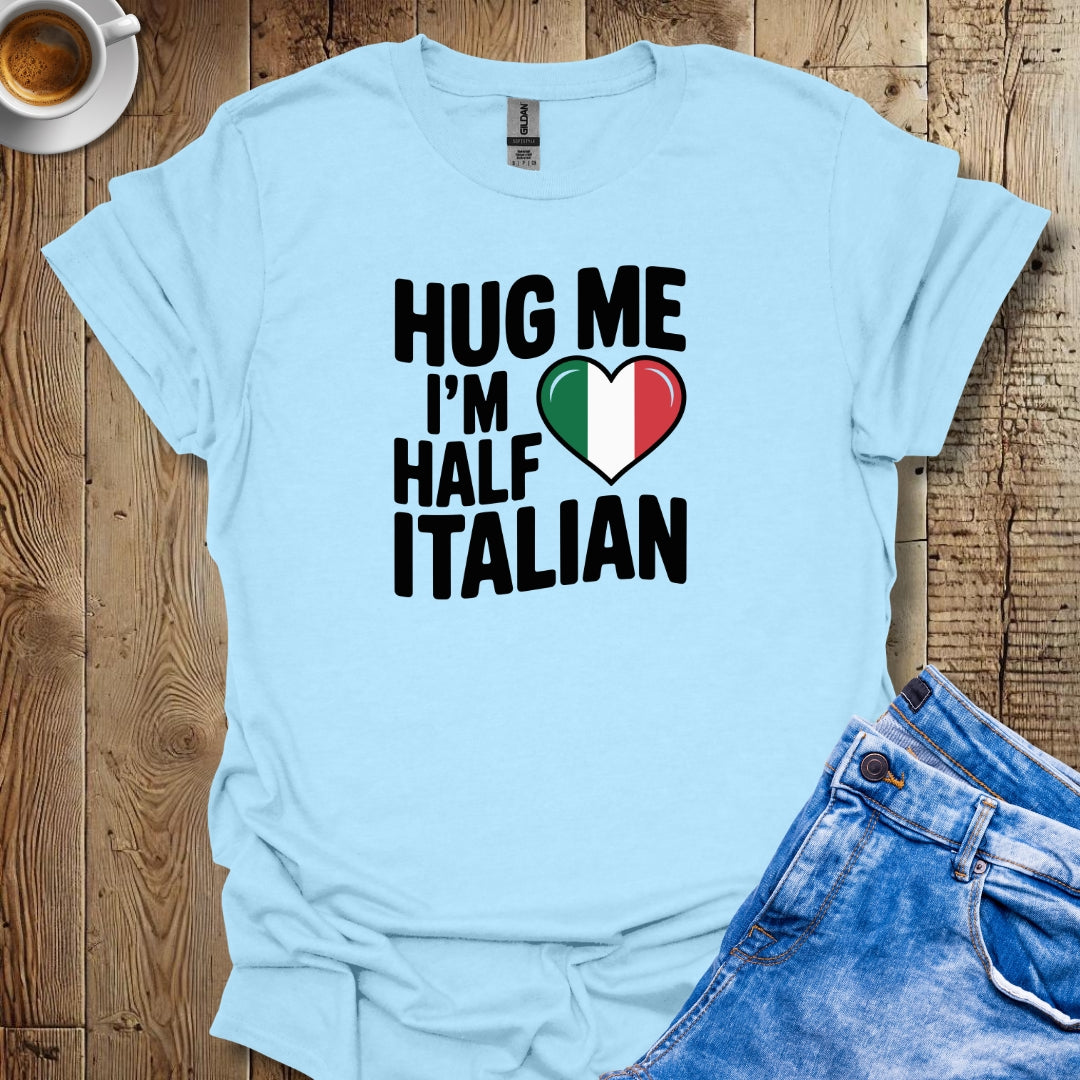 Hug Me I'm Half Italian Unisex T-shirt