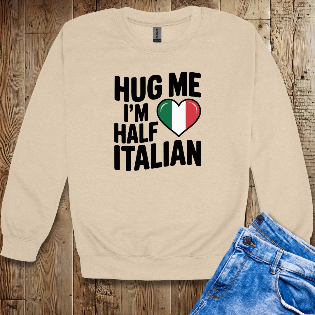 Hug Me I'm Half Italian Crew Neck Sweatshirt