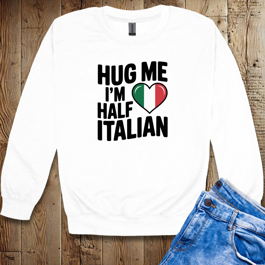 Hug Me I'm Half Italian Crew Neck Sweatshirt