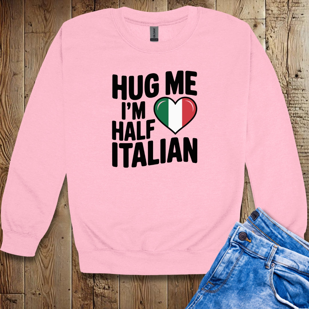 Hug Me I'm Half Italian Crew Neck Sweatshirt