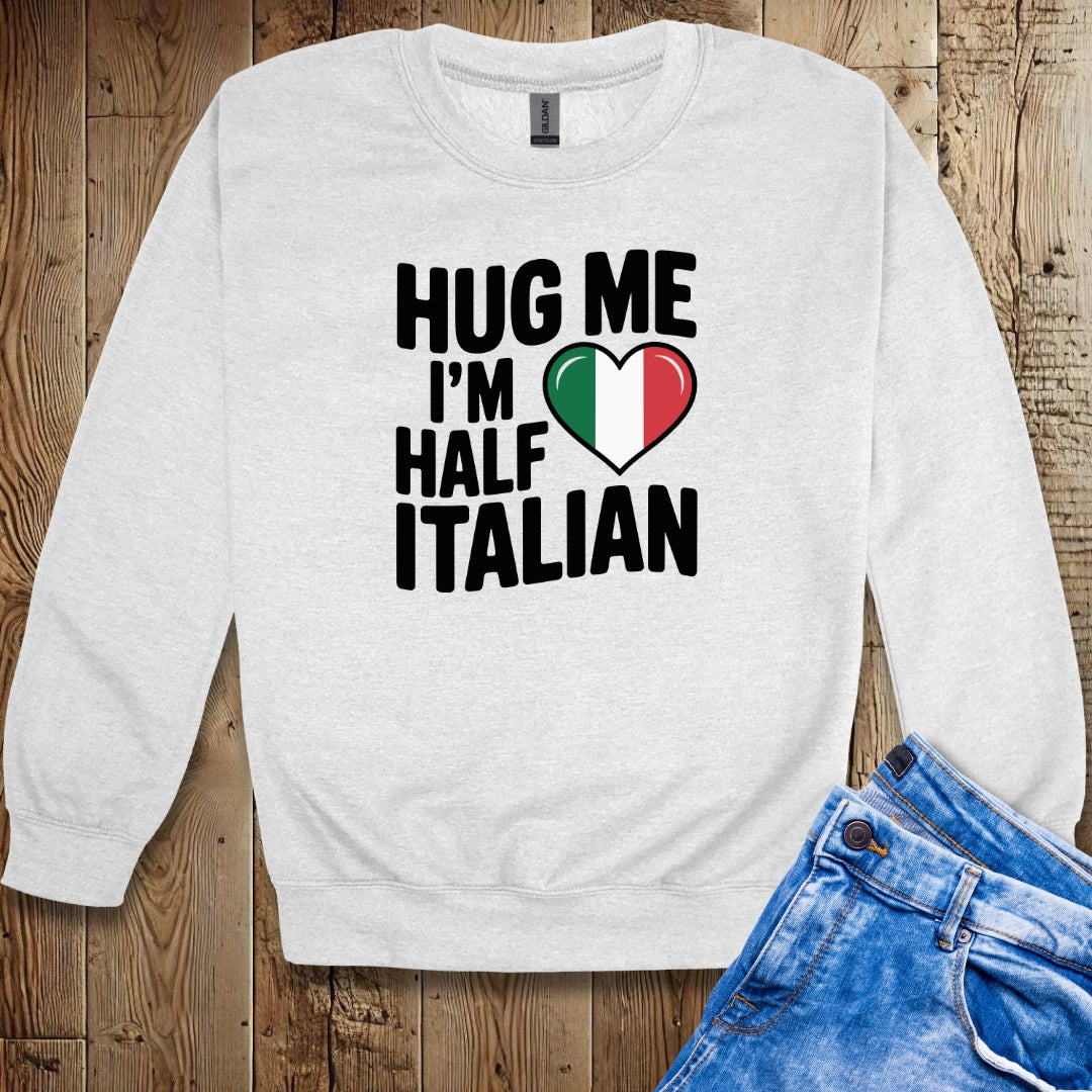 Hug Me I'm Half Italian Crew Neck Sweatshirt