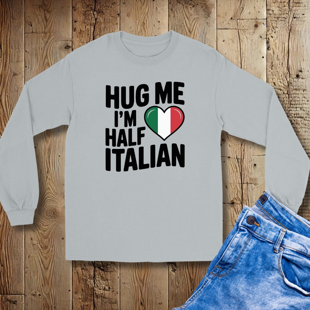 Hug Me I'm Half Italian Unisex Long Sleeve Tee