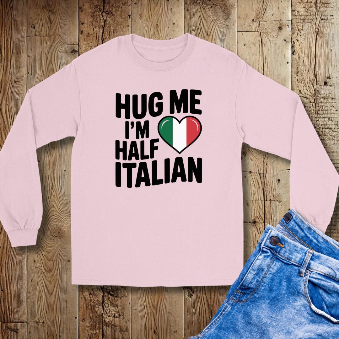 Hug Me I'm Half Italian Unisex Long Sleeve Tee