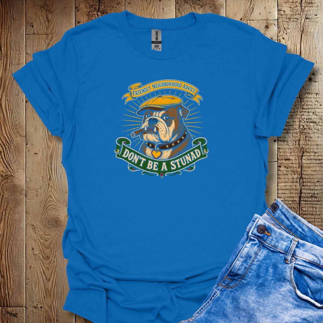 Friendly Advice Don't Be a Stunad T-Shirt