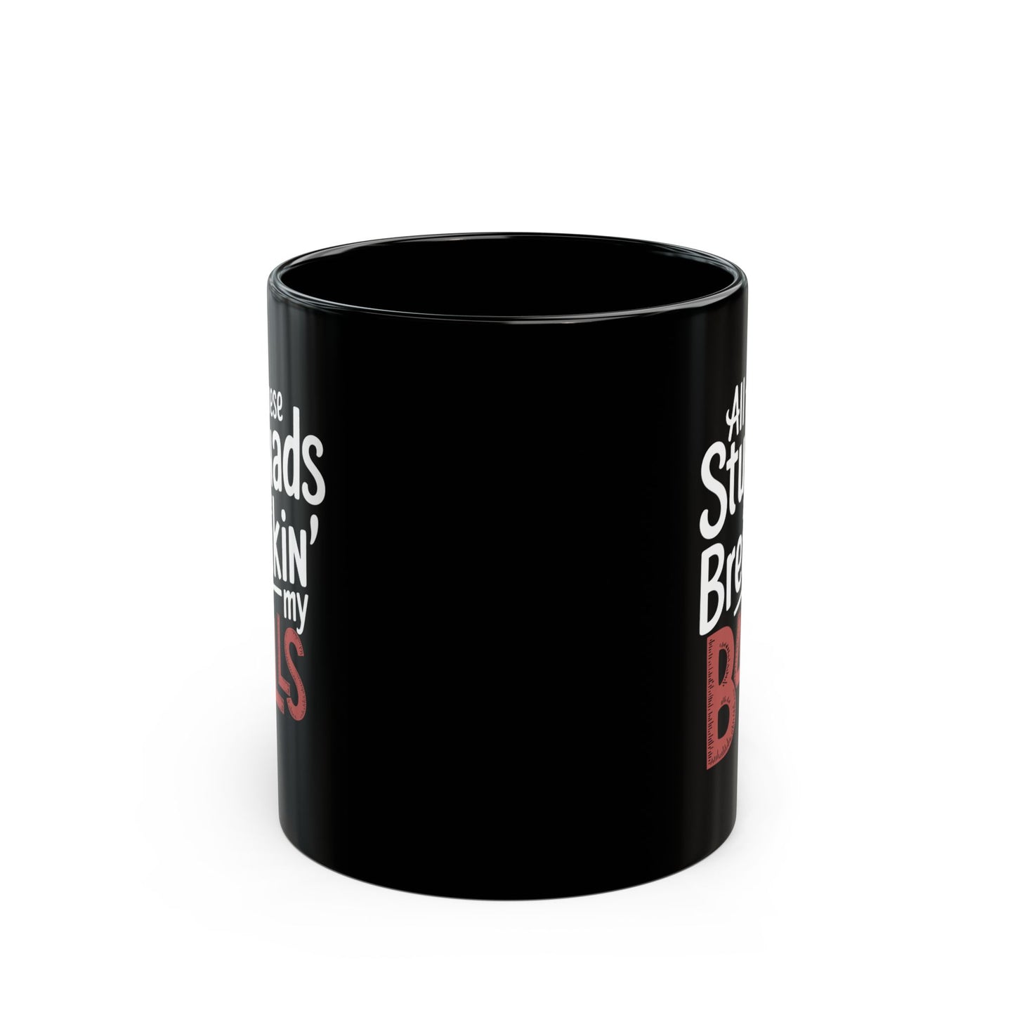 All These Stunads Breakin My Balls Black Mug (11oz, 15oz)