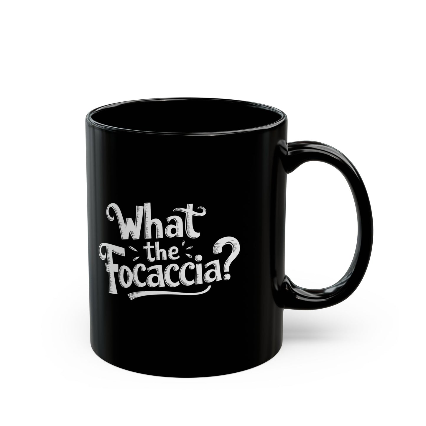What the Focaccia Black Mug (11oz, 15oz)