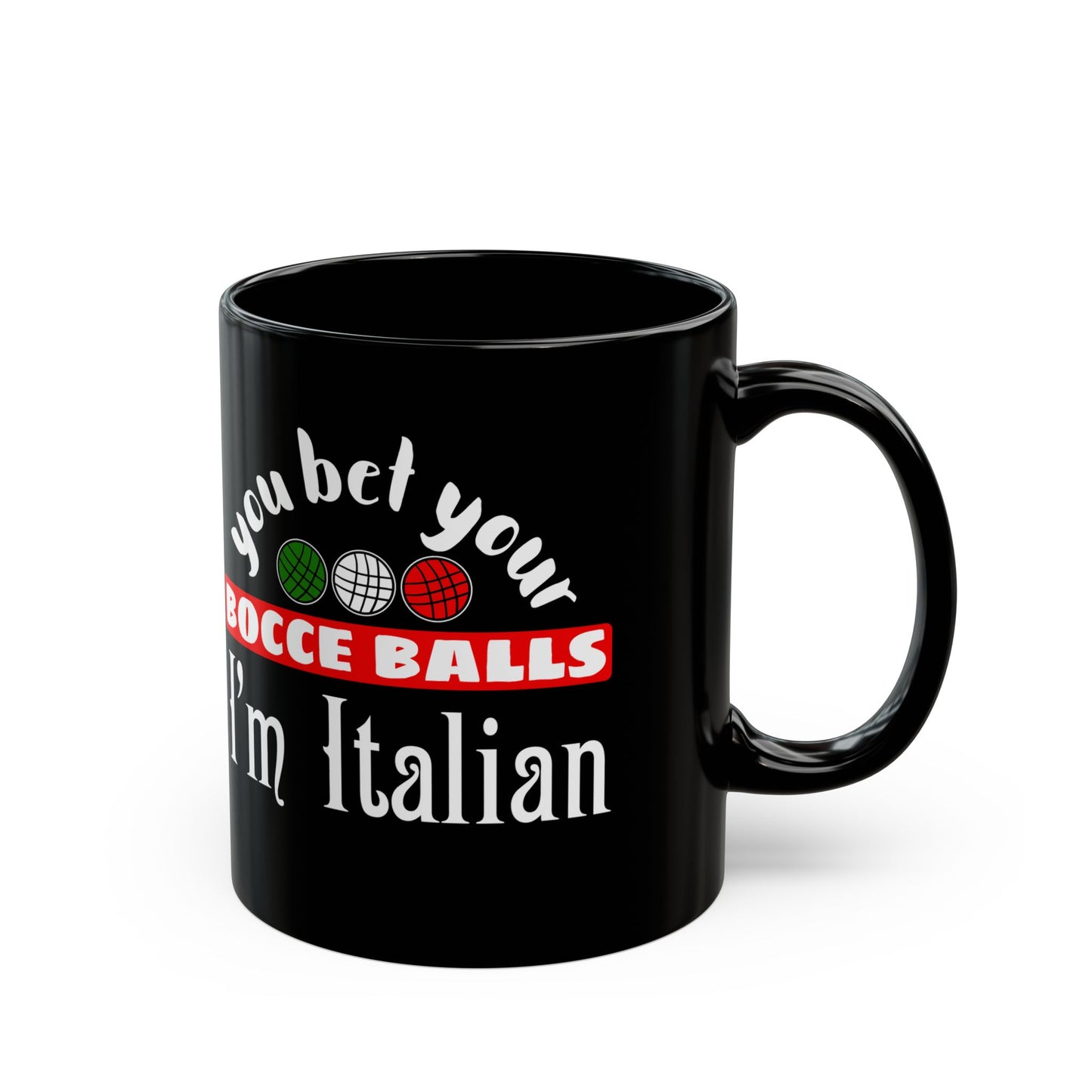 You Bet Your Bocce Balls I'm Italian Black Mug (11oz, 15oz)