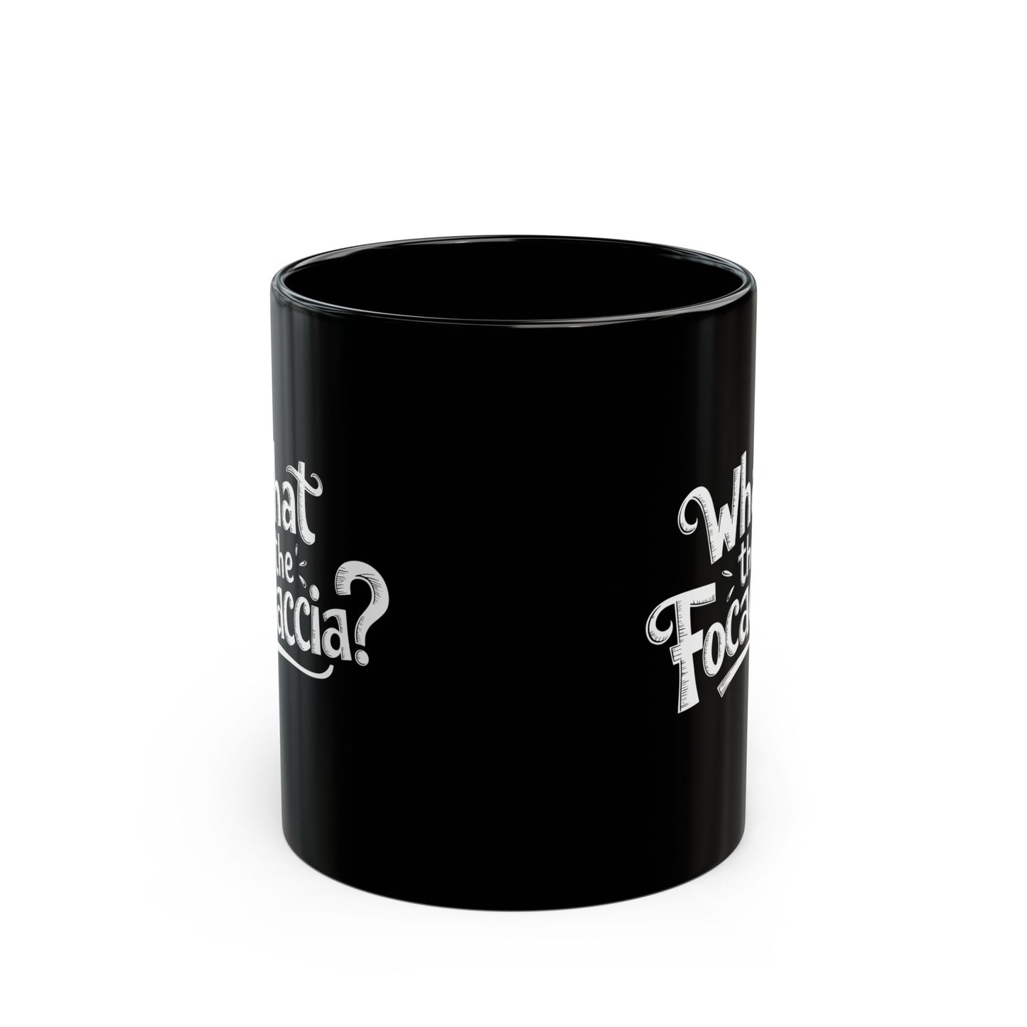 What the Focaccia Black Mug (11oz, 15oz)