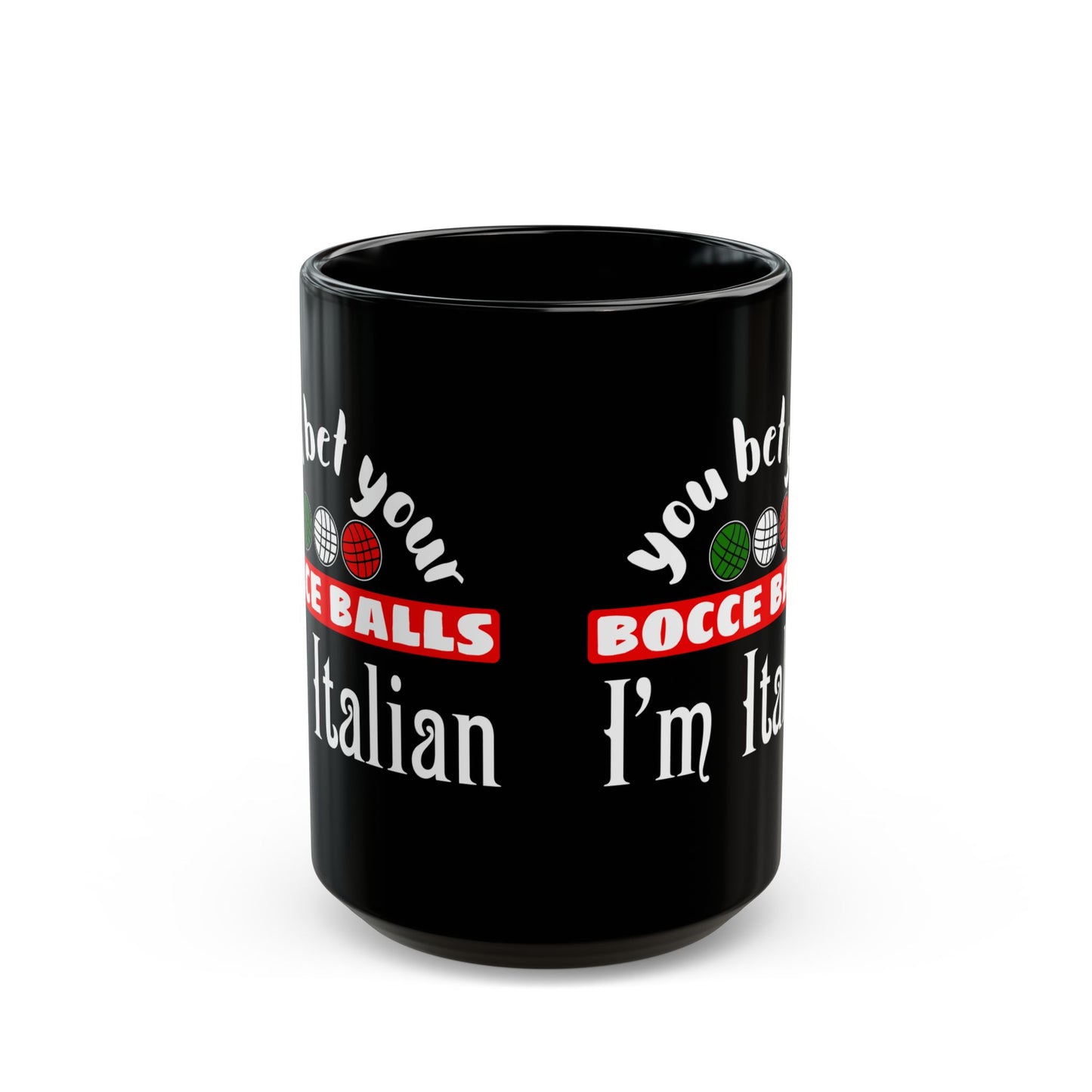 You Bet Your Bocce Balls I'm Italian Black Mug (11oz, 15oz)