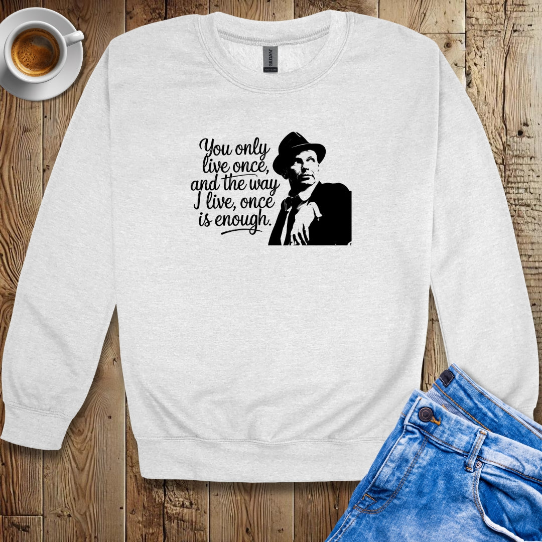You Only Live Once Sinatra Quote Sweatshirt
