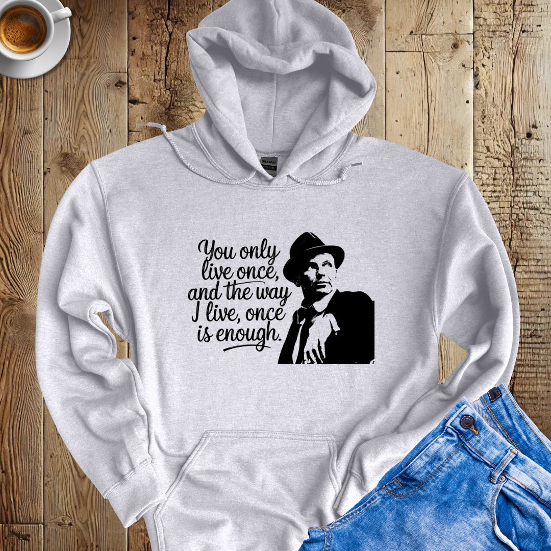 You Only Live Once Sinatra Quote Hoodie Sweatshirt