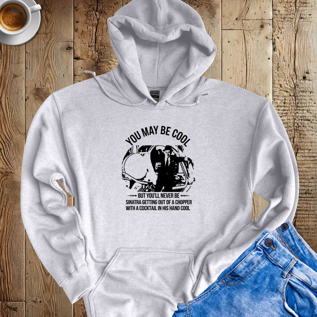 Be As Cool As Sinatra Getting Out of a Helicopter Hoodie Sweatshirt