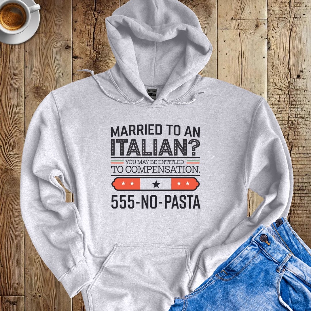 Married To An Italian? You May Be Entitled for Compensation Hoodie Sweatshirt