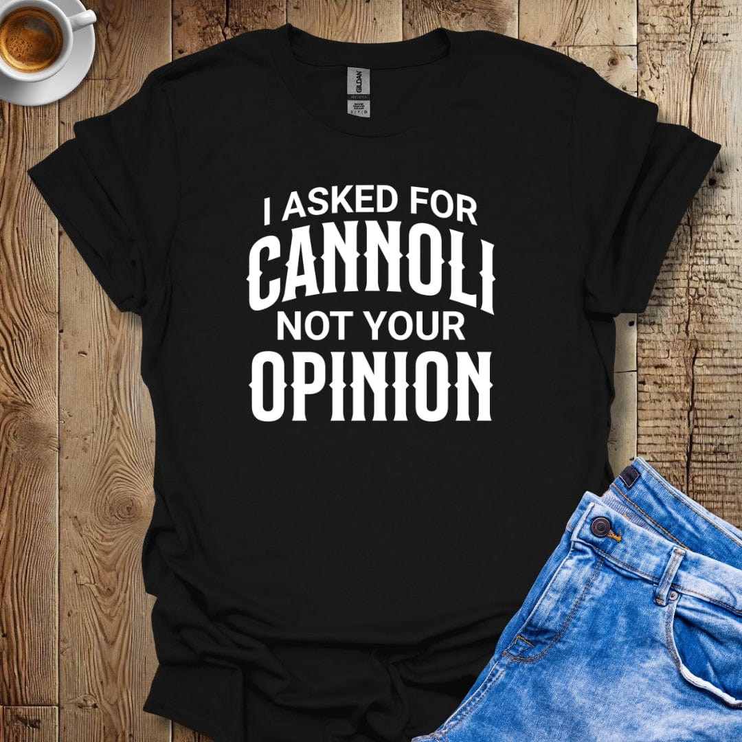 Funny Sarcastic I Asked for Cannoli Italian Food T-shirt