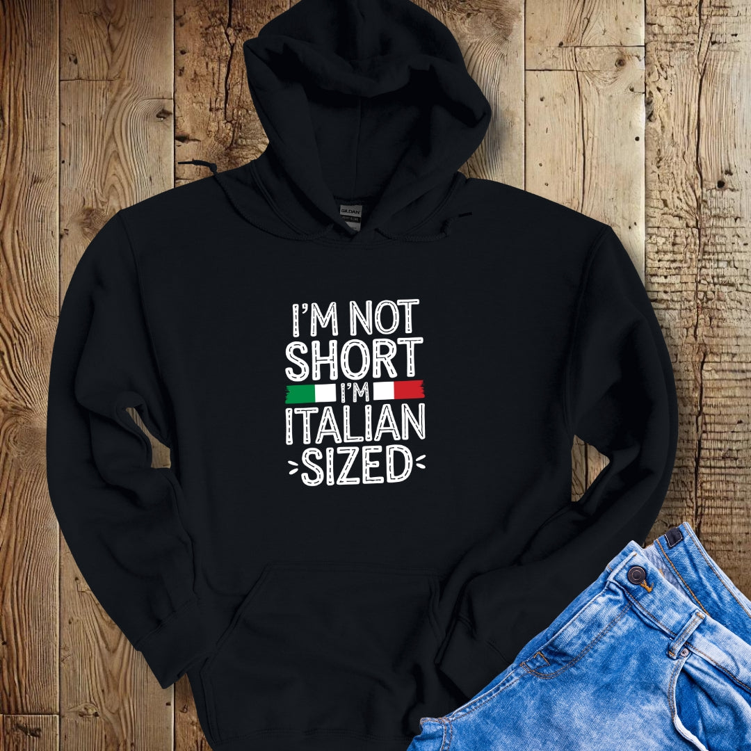 I'm Not Short I'm Italian Sized Hoodie Sweatshirt
