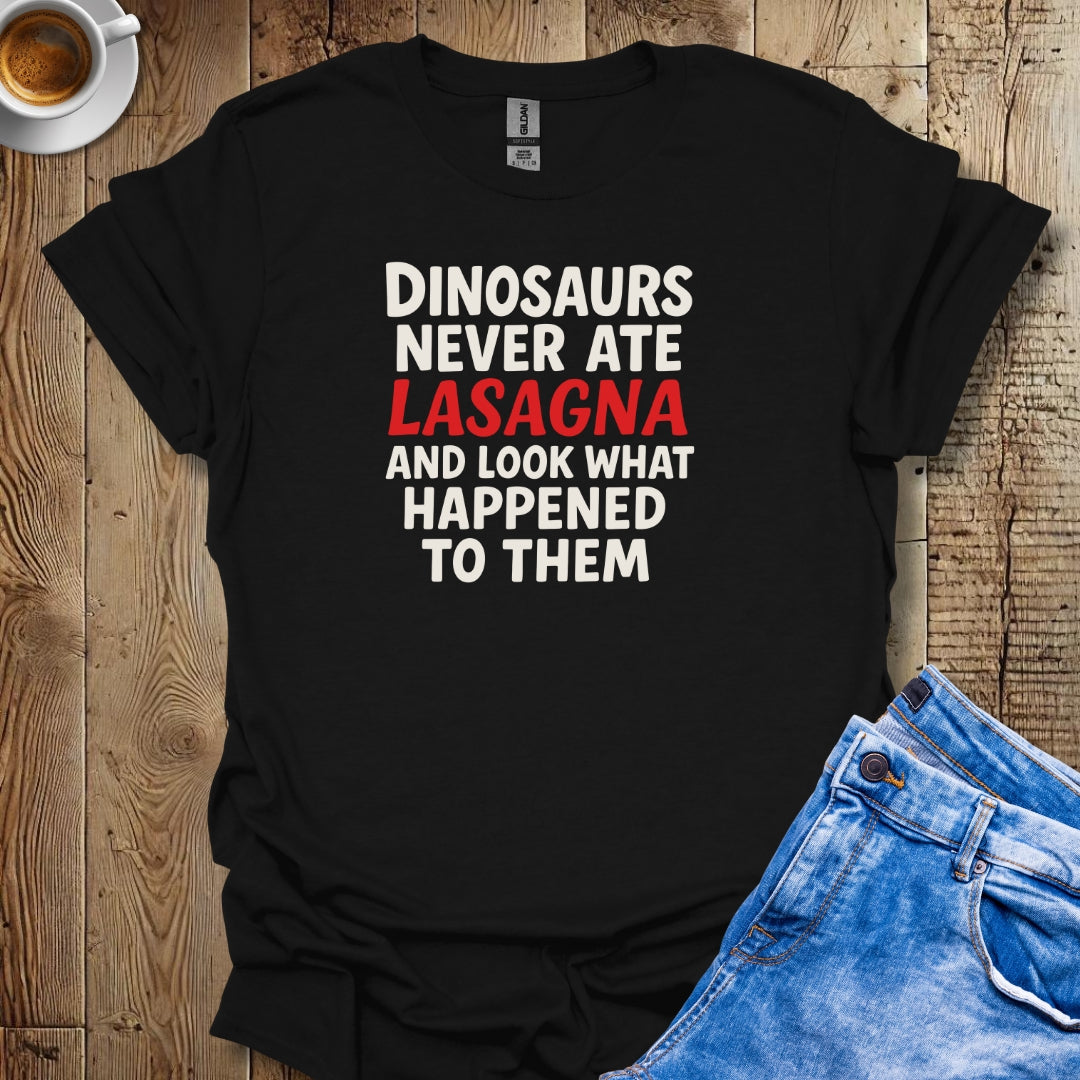 Dinosaurs Never Ate Lasagna T-shirt